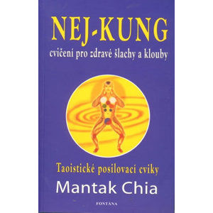 Nej - Kung cvičení pro zdravé šlachy a klouby - Chia Mantak