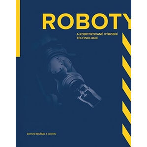 Roboty a robotizované výrobní technologi - Kolíbal Zdeněk