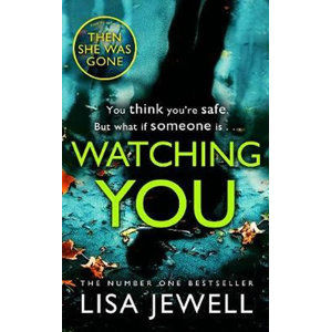 Watching You : Brilliant psychological crime from the author of THEN SHE WAS GONE - Jewellová Lisa