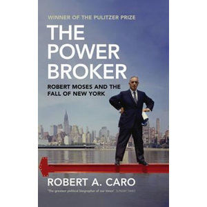 The Power Broker : Robert Moses and the Fall of New York - Caro Robert A.