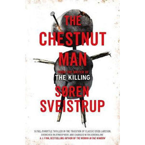 The Chestnut Man : The gripping debut novel from the writer of The Killing - Sveistrup Soren