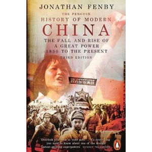 The Penguin History of Modern China : The Fall and Rise of a Great Power, 1850 to the Present, Third - Fenby Jonathan