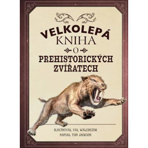 Velkolepá kniha o prehistorických zvířatech - Jackson Tom