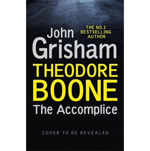 Theodore Boone: The Accomplice : Theodore Boone 7 - Grisham John