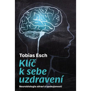 Klíč k sebeuzdravení - Neurobiologie zdraví a spokojenosti - Esch Tobias