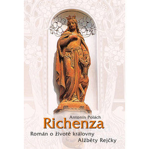 Richenza - Román o životě královny Alžběty Rejčky - Polách Antonín