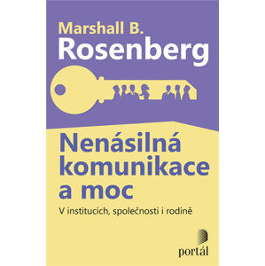Nenásilná komunikace a moc - V institucích, společnosti i rodině - Rosenberg Marshall B.