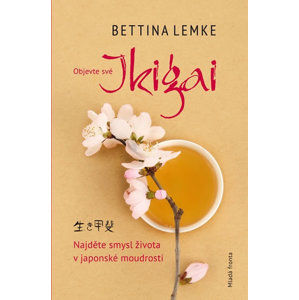 Objevte své Ikigai - Najděte smysl života v japonské moudrosti - Lemke Bettina