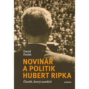 Novinář a politik Hubert Ripka - Člověk, který nemlčel - Pavlát David