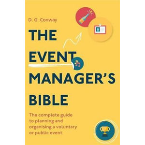 The Event Manager´s Bible 3rd Edition : The Complete Guide to Planning and Organising a Voluntary or - Conway D. G.