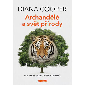 Archandělé a svět přírody - Duchovní život zvířat a stromů - Cooper Diana