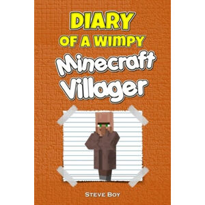 Diary of a Wimpy Minecraft Villager: An Unofficial Minecraft Adventure - Boy Steve