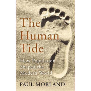 The Human Tide: How Population Shaped the Modern World - Morland Paul