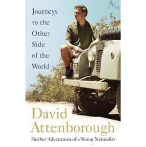 Journeys to the Other Side of the World : further adventures of a young naturalist - Attenborough David
