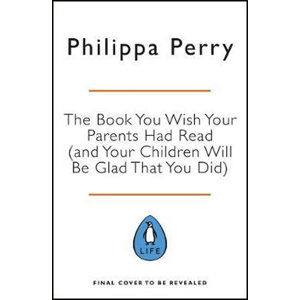 The Book You Wish Your Parents Had Read (and Your Children Will Be Glad That You Did) - Perry Philippa