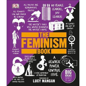 The Feminism Book : Big Ideas Simply Explained - Mangan Lucy
