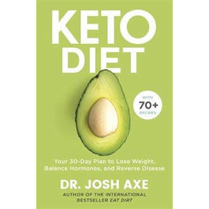 Keto Diet : Your 30-Day Plan to Lose Weight, Balance Hormones, Boost Brain Health, and Reverse Disea - Axe Josh