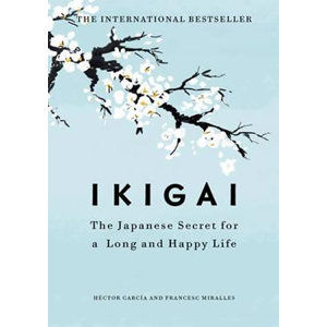 Ikigai:The Japanese secret to a long and happy life - García Héctor (Kirai), Miralles Francesc