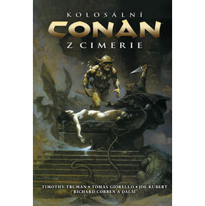 Kolosální Conan z Cimerie - Corben Richard, Kubert Joe, Truman Timothy, Giorello Tomas