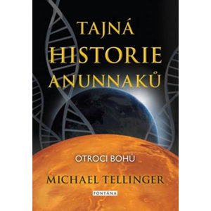 Tajná historie Anunnaků - Otroci bohů - Tellinger Michael