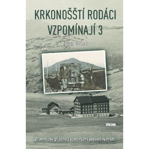 Krkonošští rodáci vzpomínají 3 - Dramatické příběhy z válečných i poválečných let - Dušek Libor