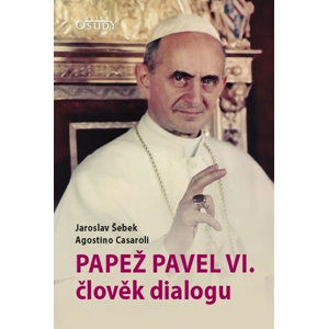 Papež Pavel VI. člověk dialogu - Šebek Jaroslav, Šebek Jaroslav
