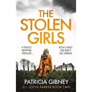 The Stolen Girls : A totally gripping thriller with a twist you won't see coming (Detective Lottie P - Gibneyová Patricia