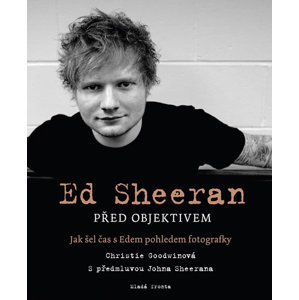 Ed Sheeran před objektivem - Jak šel čas s Edem pohledem fotografky - Goodwinová Christie