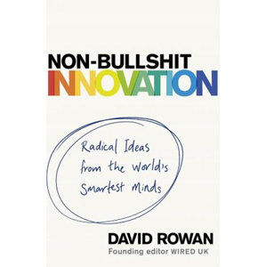 Non-Bullshit Innovation : Radical Ideas from the World's Smartest Minds - Rowan David
