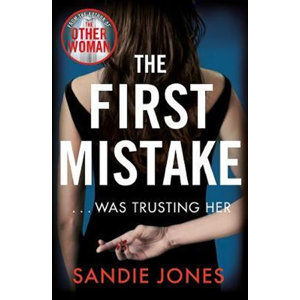 The First Mistake : A gripping psychological thriller about trust and lies from the author of The Ot - Jones Sandie