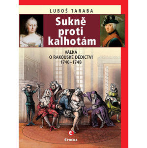 Sukně proti kalhotám - Válka o rakouské dědictví 1740-1748 - Taraba Luboš