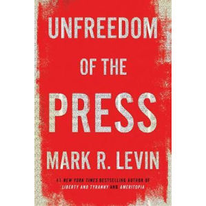 Unfreedom of the Press - Levin Mark R.