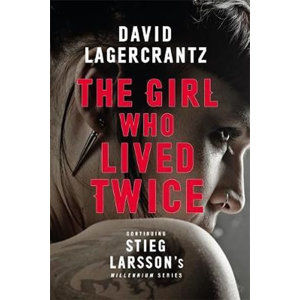 The Girl Who Lived Twice : A New Dragon Tattoo Story - Lagercrantz David