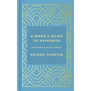 A Monk´s Guide to Happiness : Meditation in the 21st century - Thubten Gelong