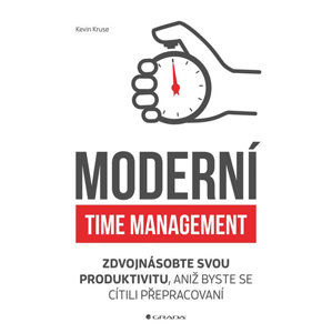 Moderní time management - Zdvojnásobte svou produktivitu, aniž byste se cítili přepracovaní - Kruse Kevin