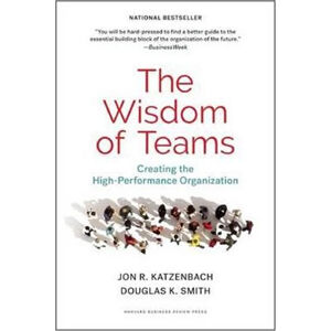 The Wisdom of Teams : Creating the High-Performance Organization - Katzenbach John