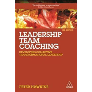 Leadership Team Coaching : Developing Collective Transformational Leadership - Hawkins Peter