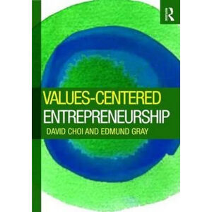 Values-Centered Entrepreneurs and Their Companies - Choi David, Gray Edmund