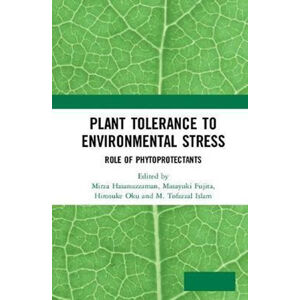 Plant Tolerance to Environmental Stress : Role of Phytoprotectants - Hasanuzzaman Mirza