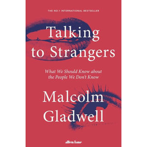 Talking to Strangers : What We Should Know about the People We Don't Know - Gladwell Malcolm