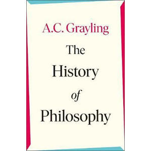 The History of Philosophy - Grayling A. C.