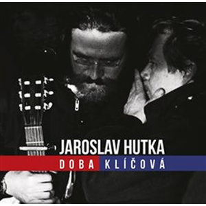 Doba klíčová - Zpěvy sametové revoluce - CD - Hutka Jaroslav