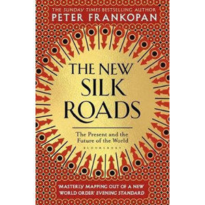 The New Silk Roads : The Present and Future of the World - Frankopan Peter
