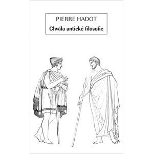 Chvála antické filosofie - Hadot Pierre