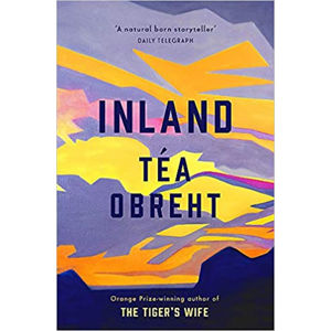 Inland : From the award-winning author of The Tiger's Wife - Obreht Téa