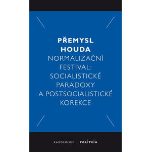 Normalizační festival - Socialistické paradoxy a postsocialistické korekce - Houda Přemysl
