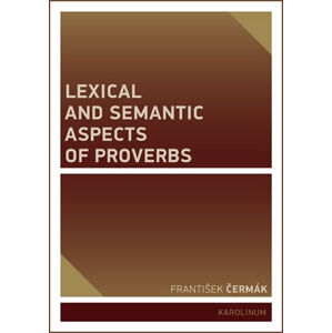 Lexical and Semantic Aspects of Proverbs - Čermák František