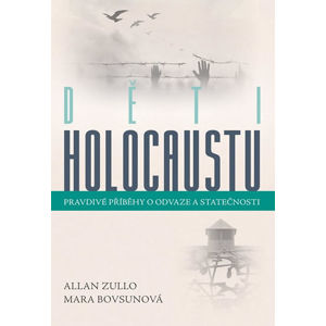 Děti holocaustu - Pravdivé příběhy o odvaze a statečosti - Zullo Allan, Bovsunová Mara