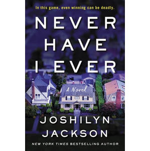 Never Have I Ever : "Like DESPERATE HOUSEWIVES meets KILLING EVE" - Jacksonová Joshilyn