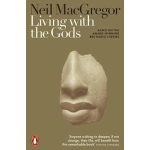 Living with the Gods : On Beliefs and Peoples - MacGregor Neil